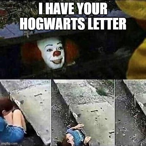 I have your hogwarts letter Imgflip