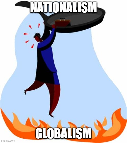 NATIONALISM VS GLOBALISM Imgflip
