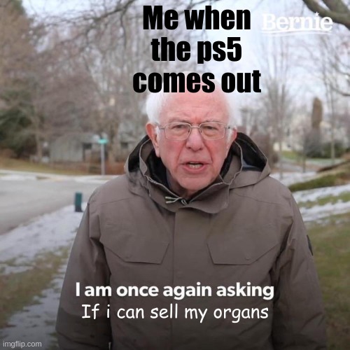 Bernie I Am Once Again Asking For Your Support Meme Imgflip