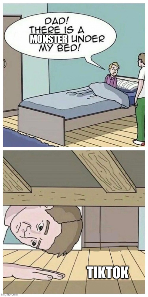 Dad! There is a monster under my bed Imgflip