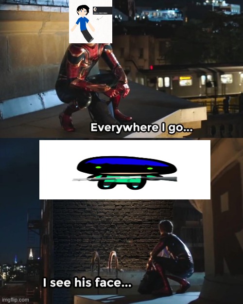 Everywhere I go I see his face Imgflip