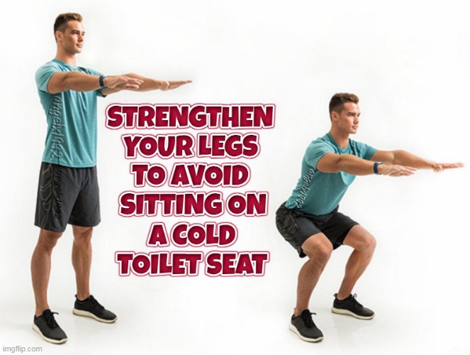 Image tagged in muscles,legs,butt,toilet,toilet seat,winter Imgflip