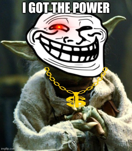 I got the power Imgflip