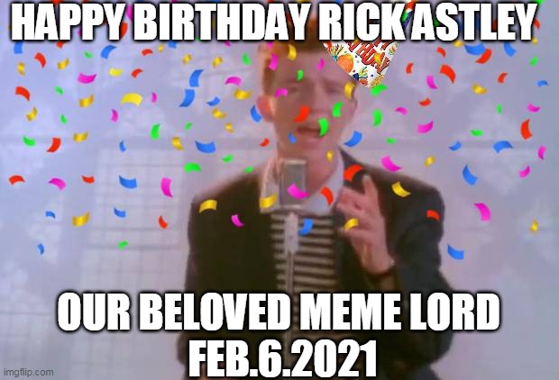 Image tagged in rick astley,happy birthday,i love you,memes,rickroll