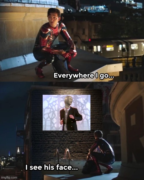 Everywhere I go I see his face Imgflip