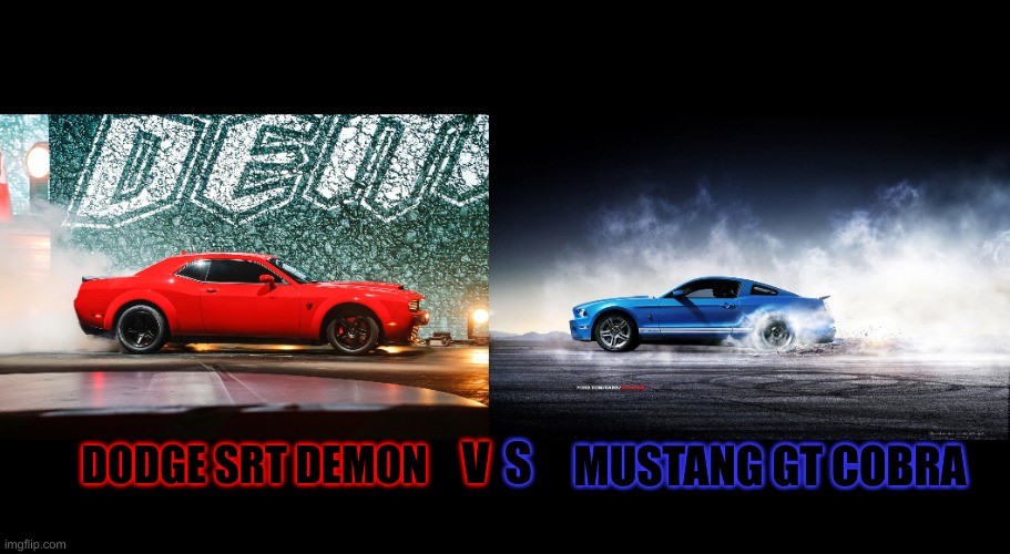 Dodge srt demon vs Mustang gt cobra Imgflip