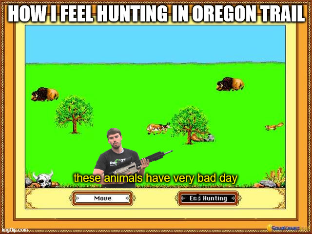 Image tagged in oregon trail,memes,hunting,machine gun,buffalo,fps