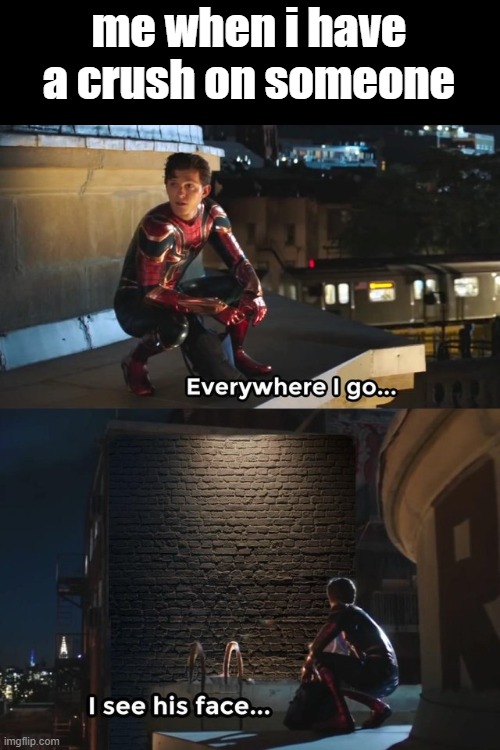 Everywhere I go I see his face Imgflip