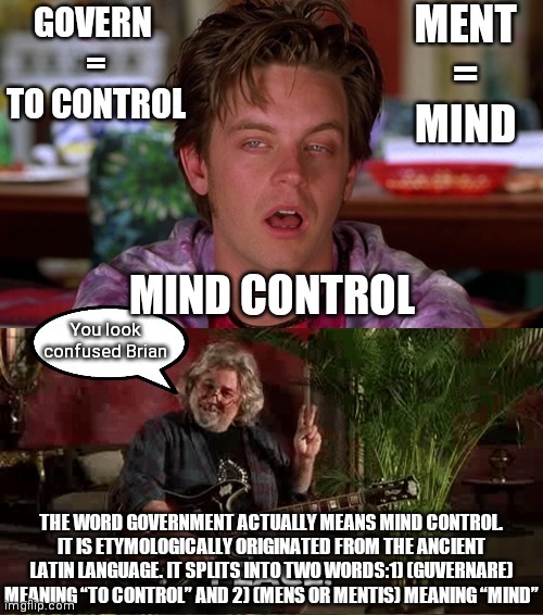 Image tagged in government,mind control,half baked,memes,funny,stoners