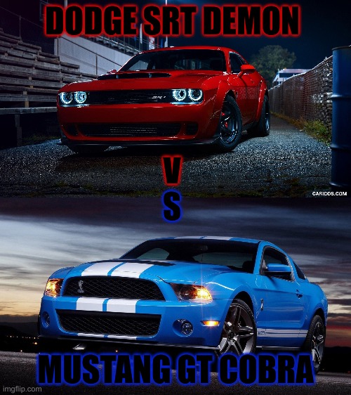 Dodge SRT Demon vs Mustang GT Cobra Imgflip