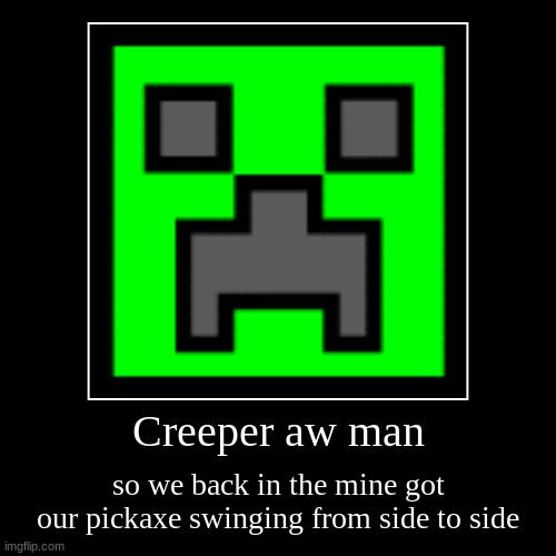 Creeper, Aw Man. Imgflip