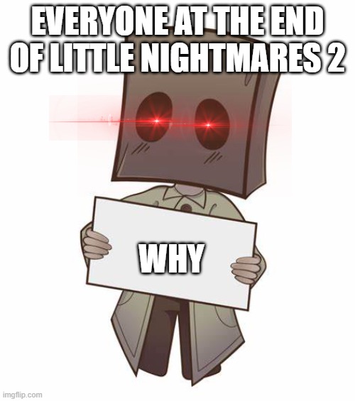 Little Nightmares 2 (WHY, SIX??!!) Imgflip