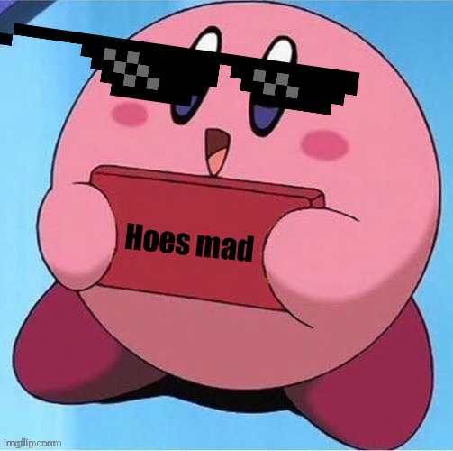 Kirby hoes mad Imgflip