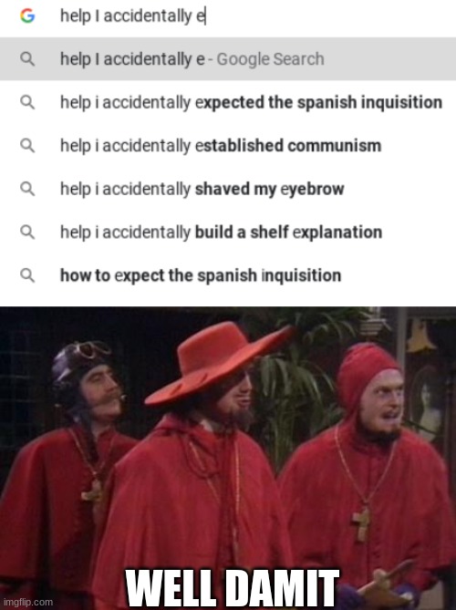 Nobody Expects The Spanish Inquisition Meme Generator Goimages Watch