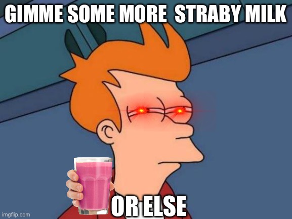 Now choccy milk is yesterday's news Imgflip