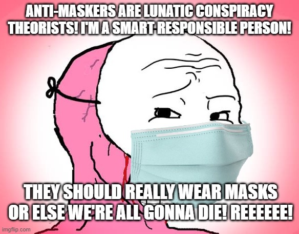 Promasker is what he accuses antimaskers of being Imgflip