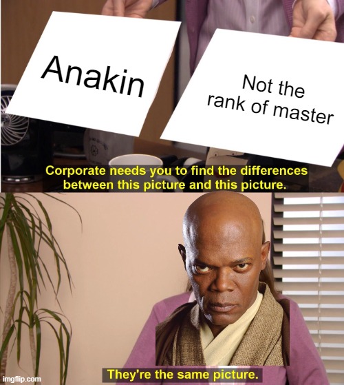 Mace Windu They're the same picture Imgflip