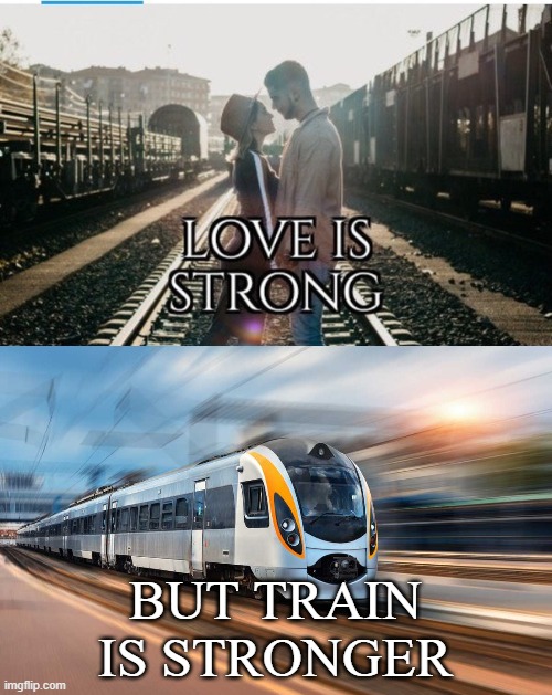 Image tagged in love is strong,train,memes,funny,speed Imgflip