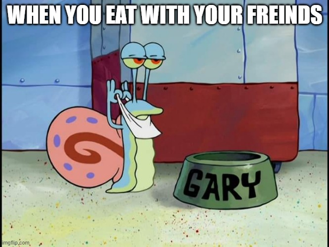 Gary the Snail about to eat Memes Imgflip