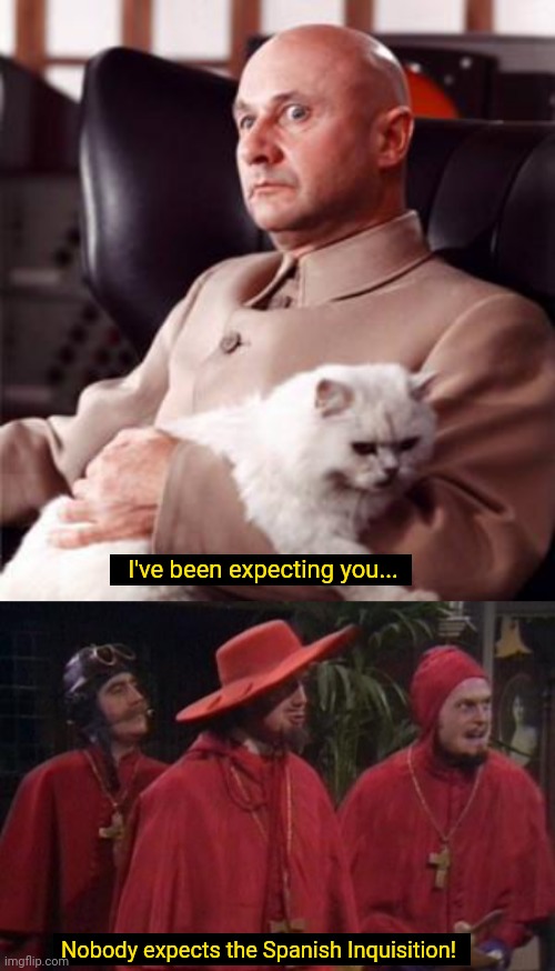 Nobody expects the Spanish Inquisition! Imgflip