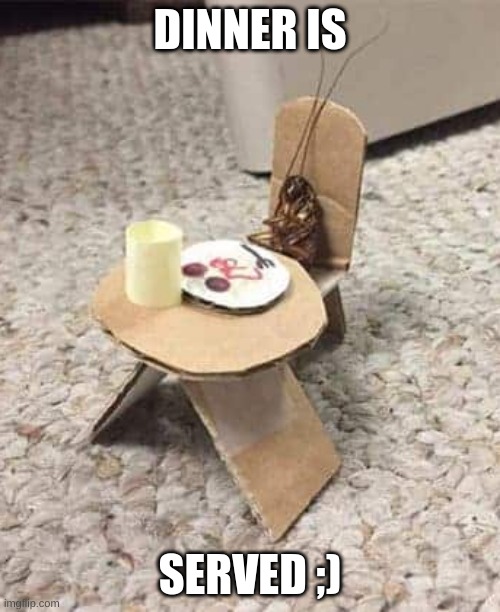 Dinner time!!! Imgflip