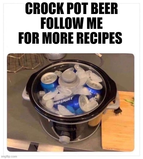 crock pot beer Imgflip
