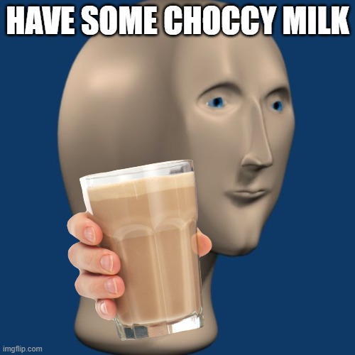 Meme Man Offers You Choccy Milk Imgflip