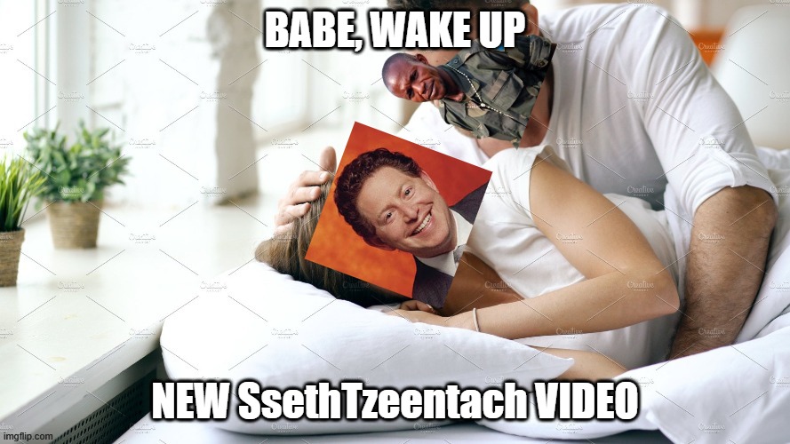 Babe, Wake up. New Sseth Video Imgflip