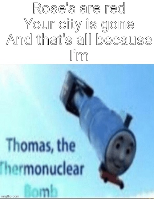 Thomas the thermonuclear bomb Imgflip