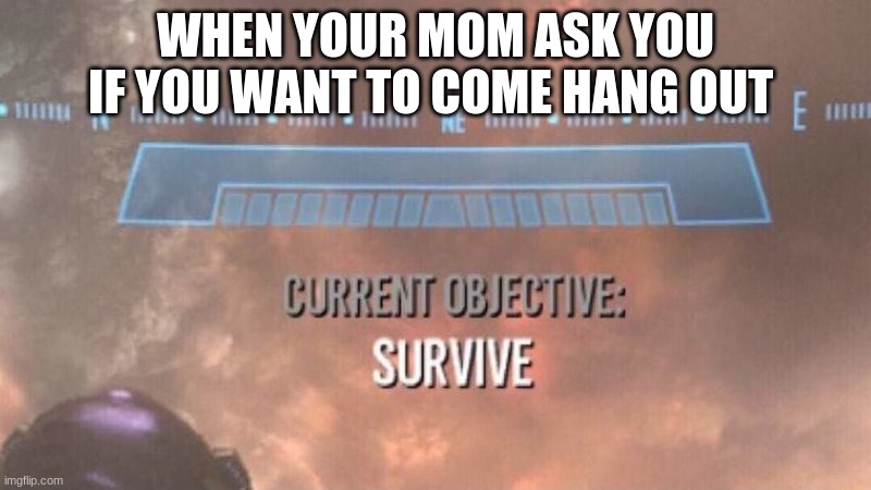 Current Objective Survive Imgflip