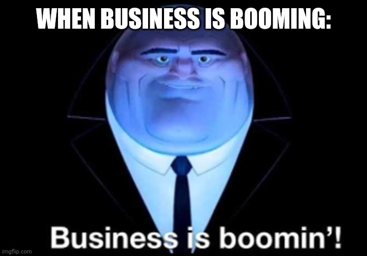 Business is boomin’! Kingpin Imgflip