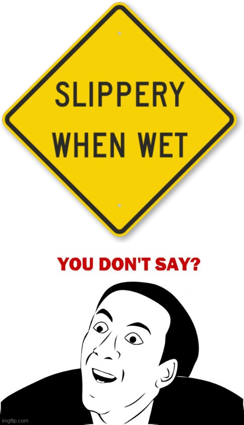 Slippery When Wet Imgflip