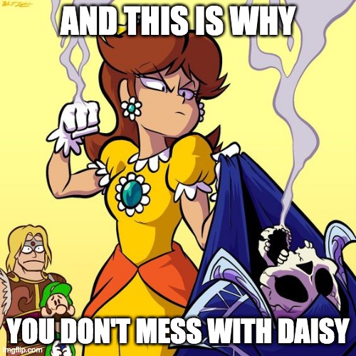 And This Is Why You Don't Mess With Daisy Imgflip