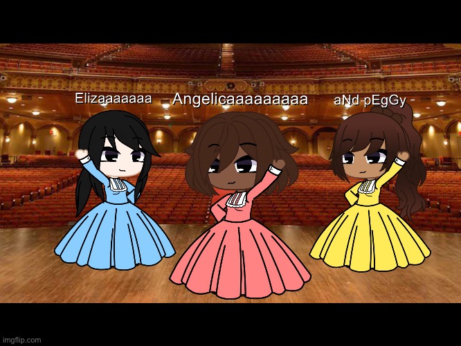 The schuyler sisters from Hamilton in gacha club ) Imgflip