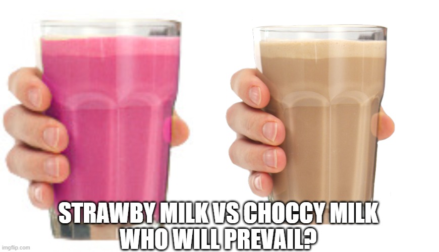 Image tagged in strawby milk,choccy milk Imgflip