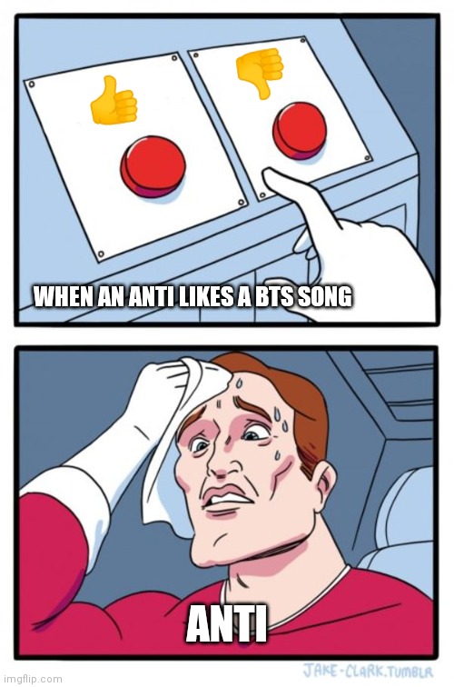 When a Anti likes a BTS song Imgflip