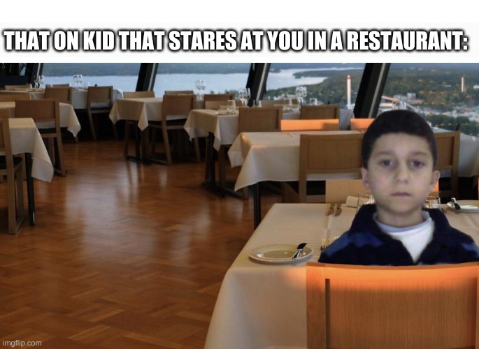 The restaurant Kid... Imgflip
