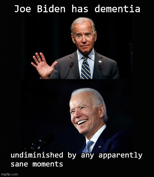 Biden's unmitigated dementia Imgflip
