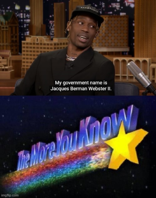 The more you know. Imgflip