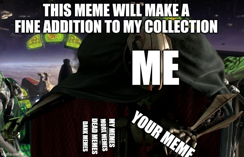 THIS MEME WILL MAKE A FINE ADDITION TO MY COLLECTION Imgflip
