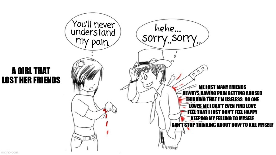 You’ll never understand my pain Imgflip