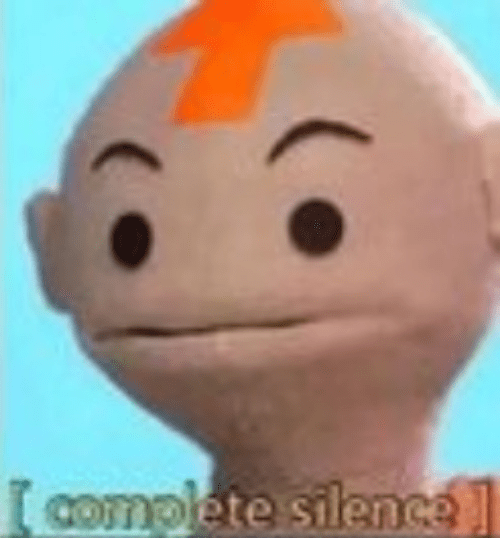 complete silence Memes Imgflip