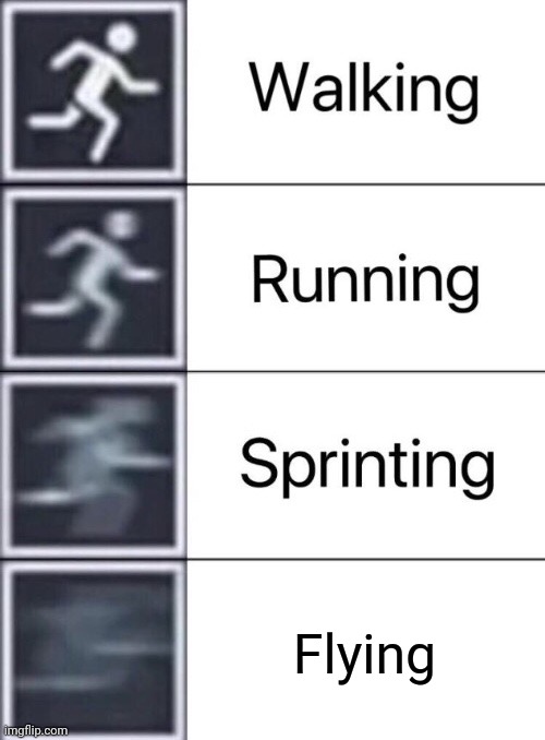 Leap fast enough to fly Imgflip