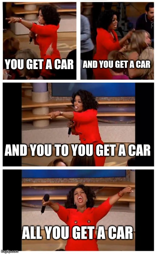 you get a car Imgflip