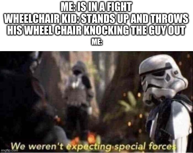 We Weren't Expecting Special Forces Imgflip