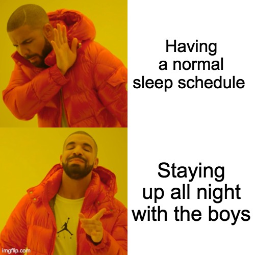 staying up all night with the boys Imgflip