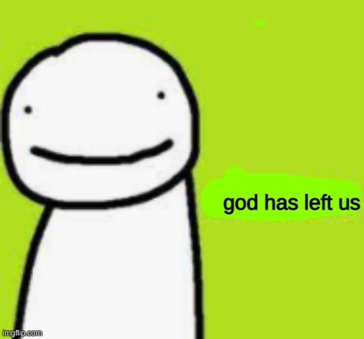 god has left us Imgflip