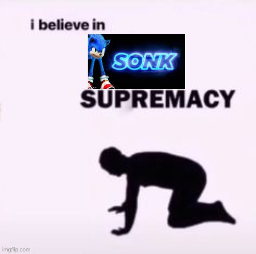 Cult_Of_The_SONK i believe in supremacy Memes & GIFs Imgflip