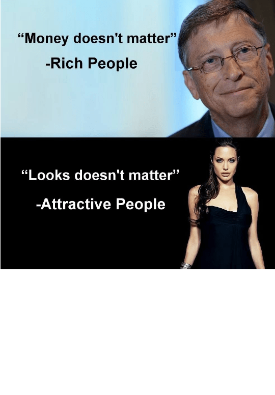 Money & Looks Don't Matter Memes Imgflip