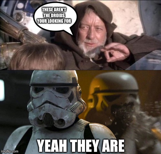 Image tagged in memes,these aren't the droids you were looking for,star